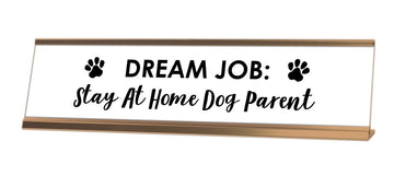 Dream Job Stay At Home Dog Parent Desk Sign - Gaucho Goods